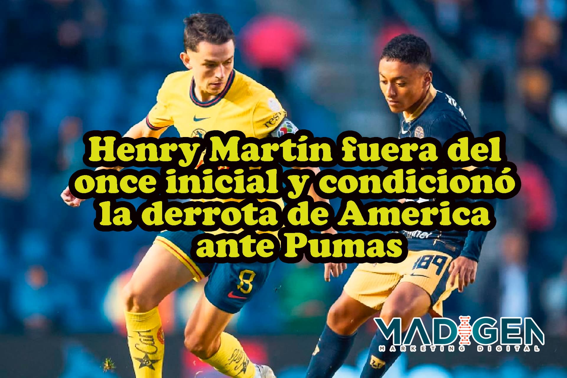 La suplencia de Henry Martín en la derrota de América ante Pumas