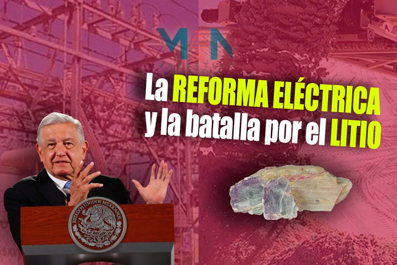 El Destino de la Reforma Eléctrica y la Batalla por el Litio