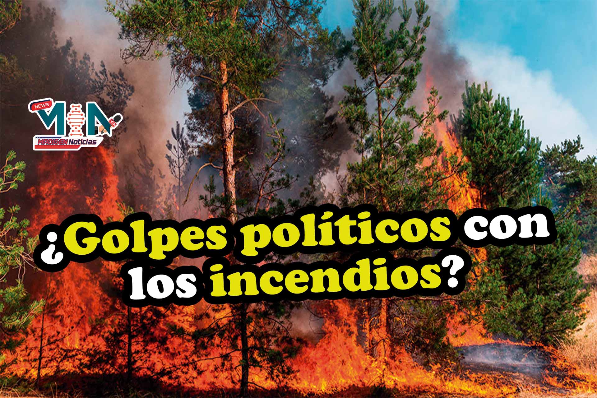 Los incendios forestales ¿Golpeteo político?