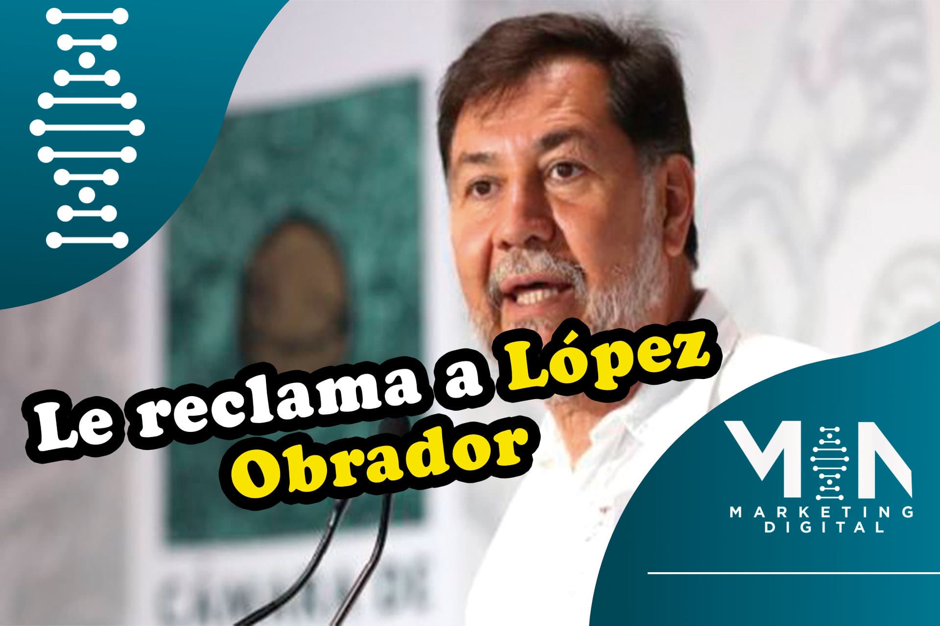 Reclamo de Loroña a López Obrador