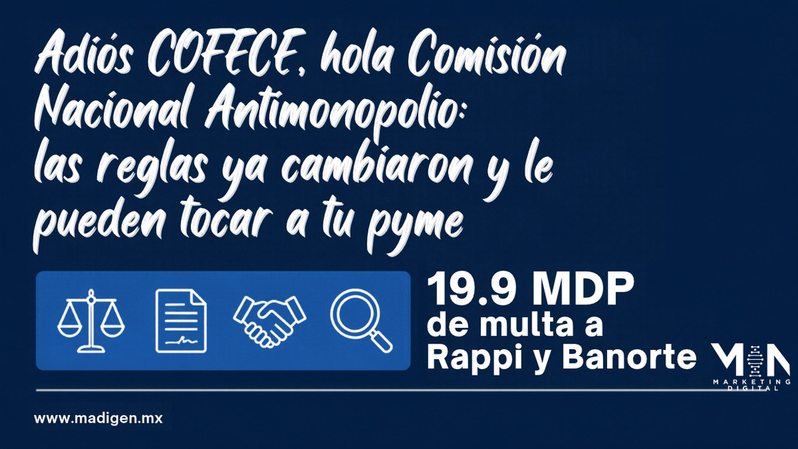 Adiós COFECE, hola Comisión Nacional Antimonopolio: las reglas ya cambiaron y le pueden tocar a tu pyme