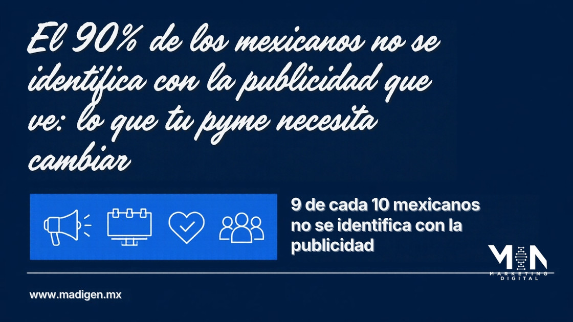 El 90% de los mexicanos no se identifica con la publicidad que ve: lo que tu pyme necesita cambiar