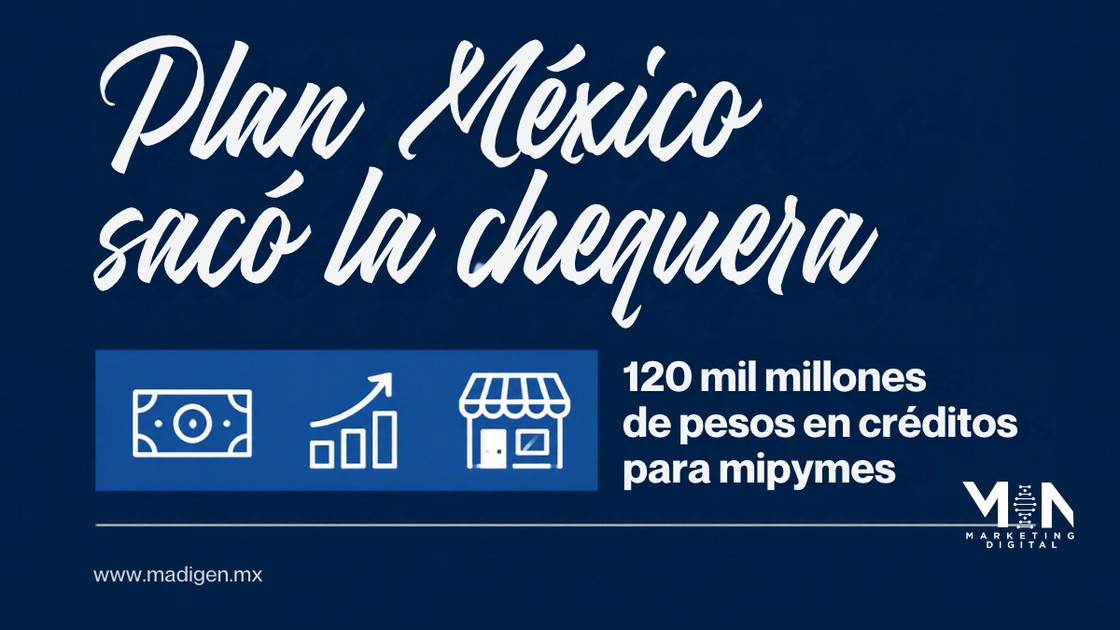Plan México sacó la chequera: 120 mil millones de pesos en créditos para que tu changarro no se quede fuera