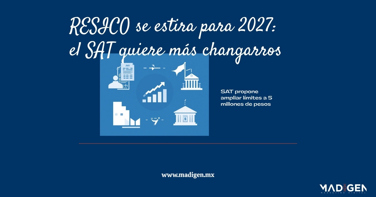 RESICO se estira para 2027: el SAT quiere que le entren más changarros al padrón